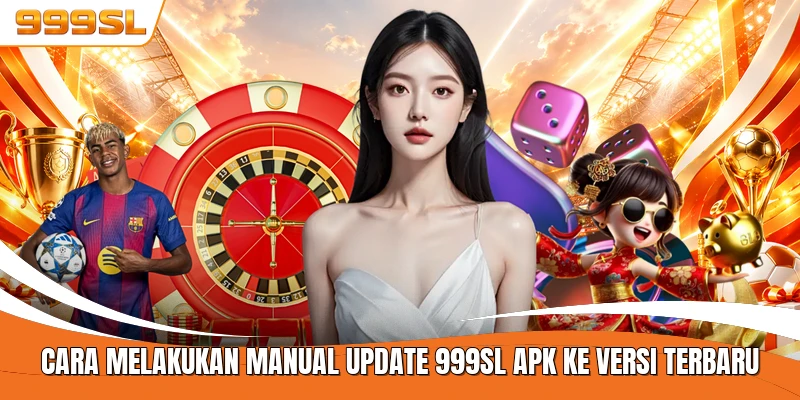 Cara Melakukan Manual Update 999SL APK Ke Versi Terbaru