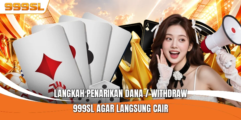 Langkah Penarikan Dana / Withdraw 999SL Agar Langsung Cair