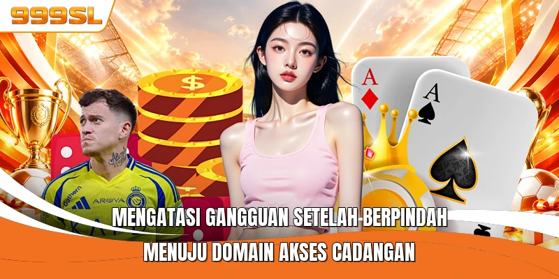 Mengatasi gangguan setelah berpindah menuju domain akses cadangan