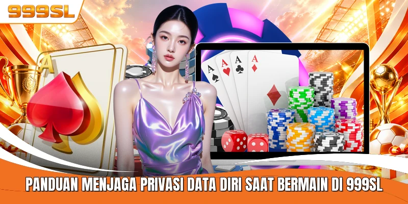 Panduan menjaga privasi data diri saat bermain di 999SL