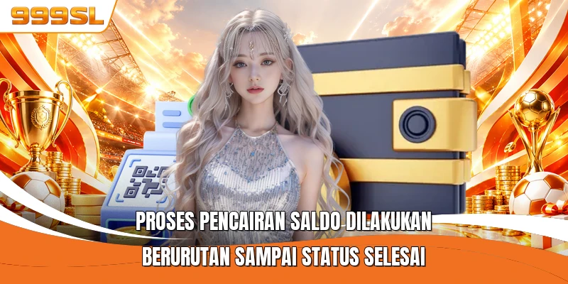 Proses pencairan saldo dilakukan berurutan sampai status selesai